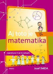 Aj toto je matematika ( pre 5. až 7. ročník ZŠ)