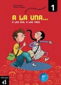 A la una, a las dos... 1 (A1.1) – Libro del alumno