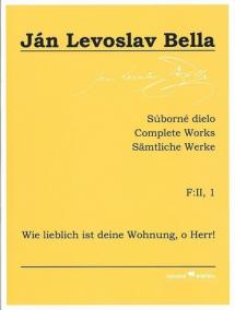 Súborné dielo F:II, 1 - Wie lieblich ist deine Wohnung, o Herr! (Ján Levoslav Bella)